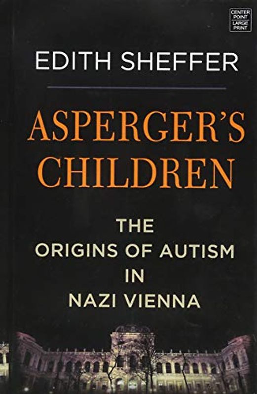 Asperger's Children: The Origins of Autism in Nazi Vienna