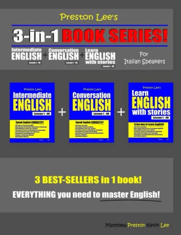 Preston Lee’s 3-in-1 Book Series! Intermediate English Lesson 1 – 40 + Conversation English Lesson 1 – 40 + Learn English With Stories Lesson 1 – 40 ... (Preston Lee's English For Italian Speakers)