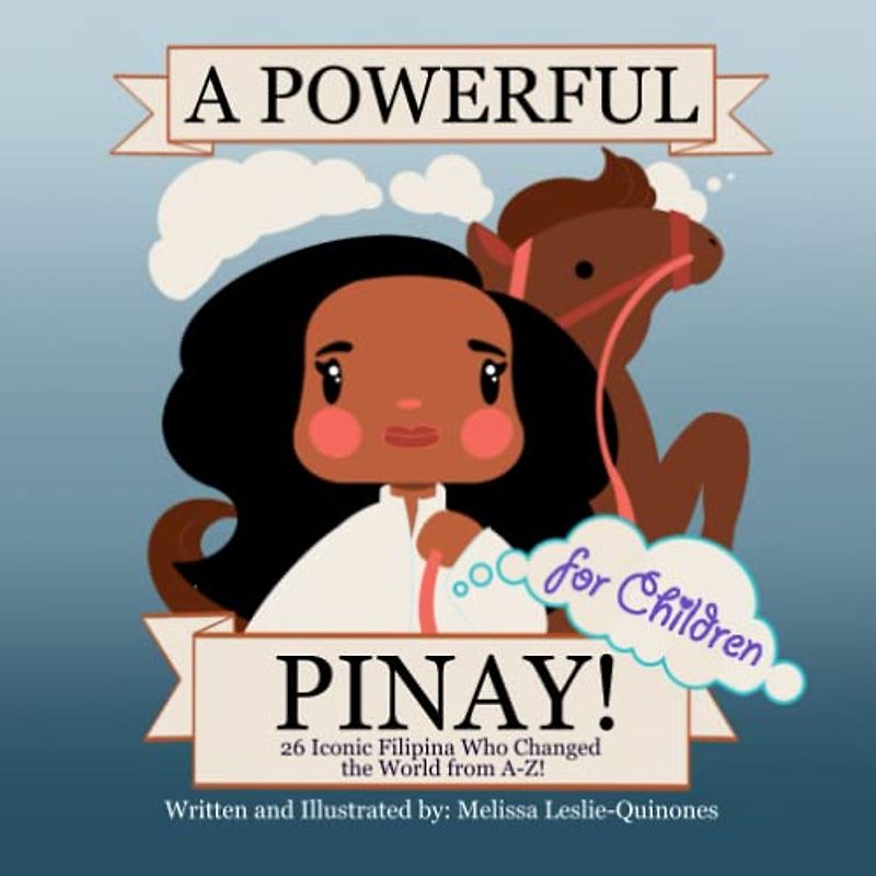A Powerful Pinay for Children: 26 Extraordinary Examples of Filipina who changed History Forever from A to Z (Filipino Children's Books, Band 3)