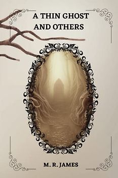 A Thin Ghost and Others By M. R. James