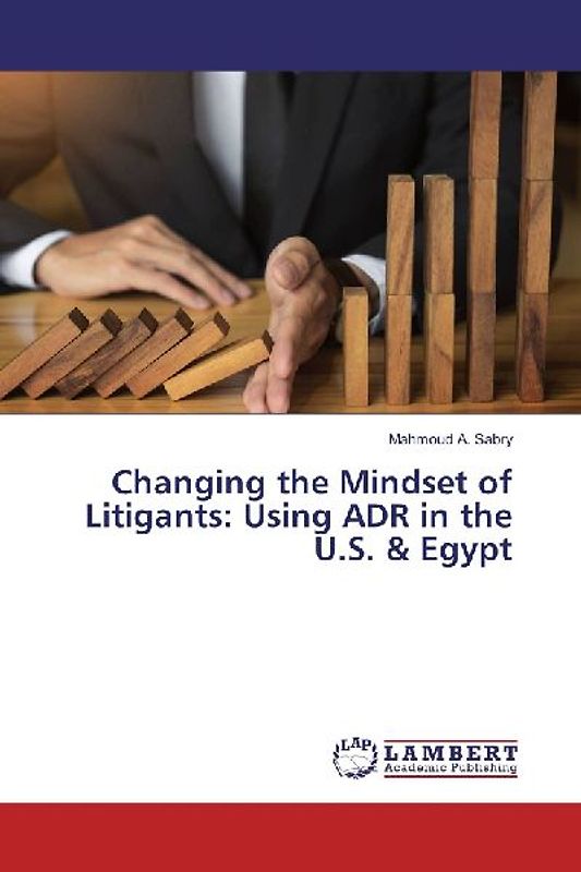 Changing the Mindset of Litigants: Using ADR in the U.S. & Egypt