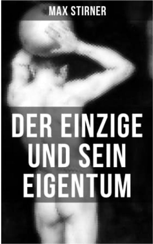 Der Einzige und sein Eigentum: Eine Kritik der Junghegelianer