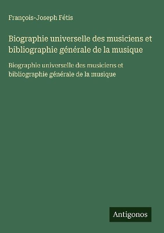 Biographie universelle des musiciens et bibliographie générale de la musique