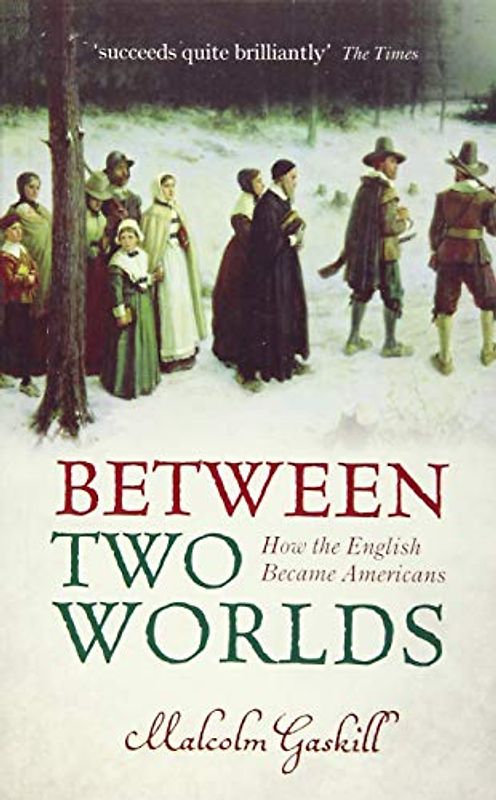 Between Two Worlds: How the English Became Americans