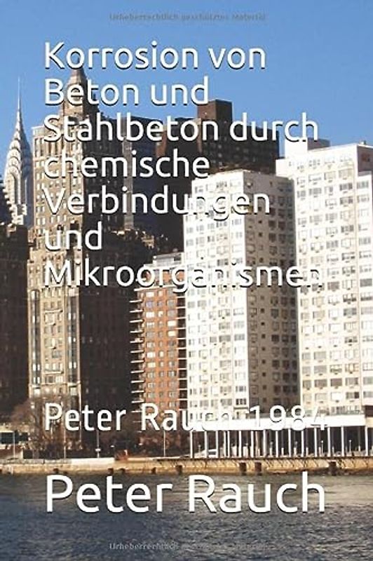 Korrosion von Beton und Stahlbeton durch chemische Verbindungen und Mikroorganismen: Peter Rauch 1984