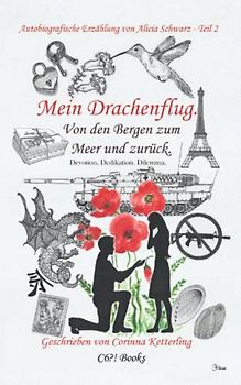 Mein Drachenflug. Von den Bergen zum Meer und zurück.: Devotion. Dedikation. Dilemma. (Autobiografische Erzählung von Alicia Schwarz. Frauenbiographie, Band 2)