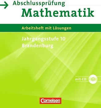 Abschlussprüfung Mathematik - Sekundarstufe I - Brandenburg / 10. Schuljahr - Arbeitsheft mit eingelegten Lösungen und CD-ROM
