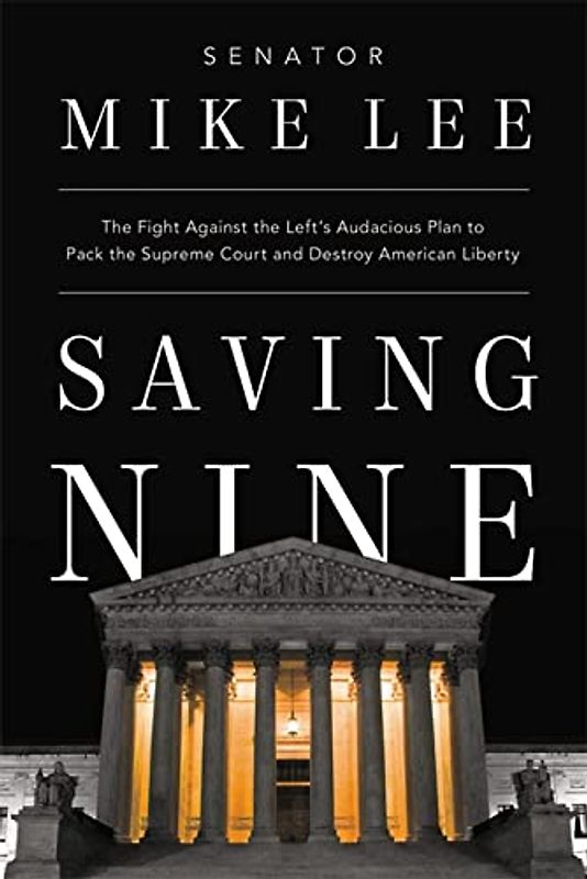Saving Nine: The Fight Against the Left’s Audacious Plan to Pack the Supreme Court and Destroy American Liberty