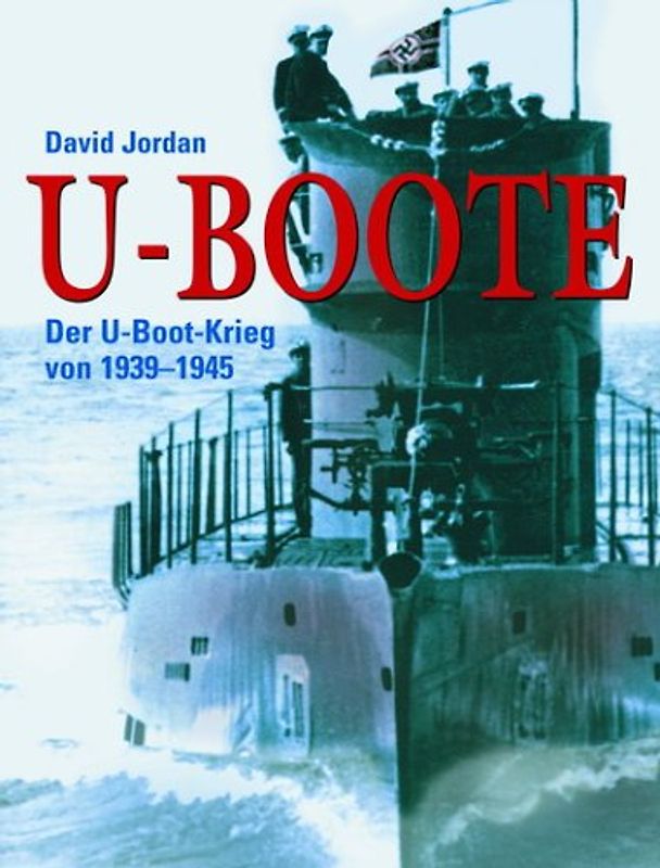 U-Boote. Der U-Boot-Krieg von 1939-1945