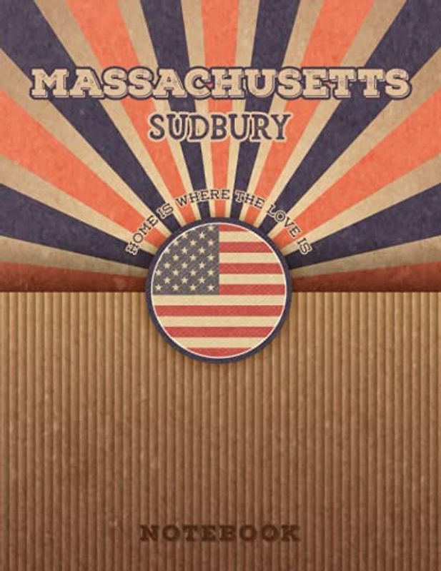 Sudbury Massachusetts Home Is Where The Love Is Notebook: Record your memories to be a beautiful memory in the most beautiful place, 8.5x11 in ,110 Lined Pages.