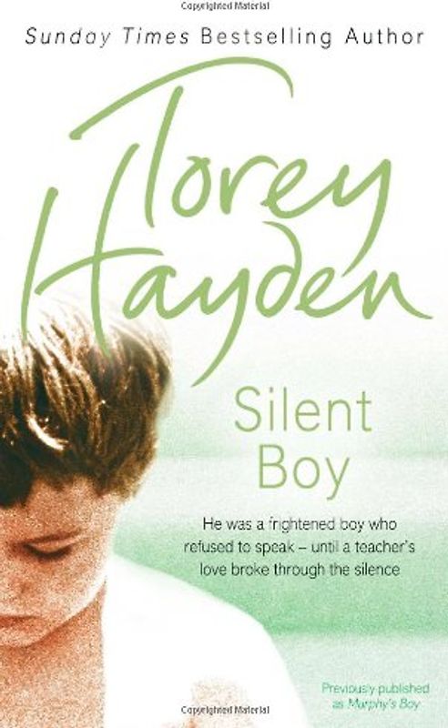 Silent Boy: He Was a Frightened Boy Who Refused to Speak - Until a Teacher's Love Broke Through the Silence - Torey Hayden