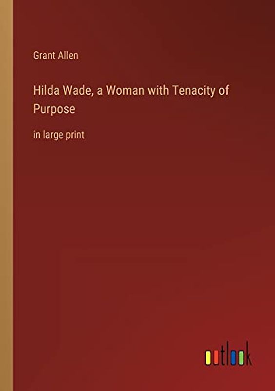 Hilda Wade, a Woman with Tenacity of Purpose: in large print