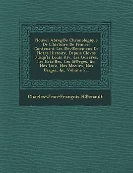Nouvel Abreg E Chronologique de L'Histoire de France: Contenant Les Ev Enemens de Notre Histoire, Depuis Clovos Jusqu'la Louis XIV, Les Guerres, Les B