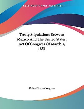 Treaty Stipulations Between Mexico And The United States, Act Of Congress Of March 3, 1851