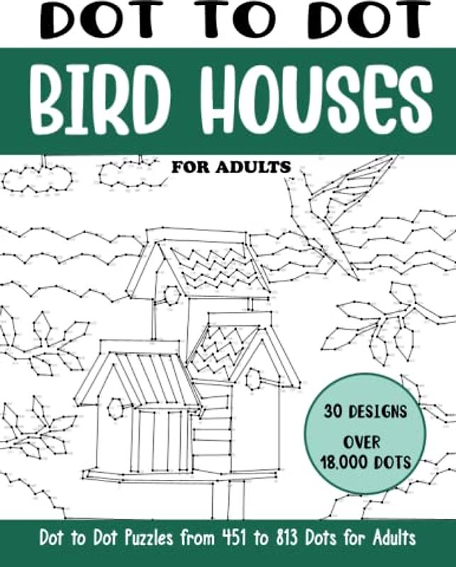 Dot to Dot Bird Houses for Adults: Bird Houses Connect the Dots Book for Adults (Over 18000 dots) (Dot to Dot Books for Adults)