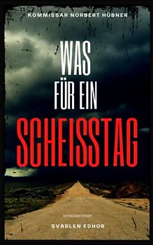 WAS FÜR EIN SCHEISSTAG: Kriminalroman ｜ Kommissar Norbert Hübner (Band 1) (Kommissar Norbert Hübner ermittelt, Band 1)