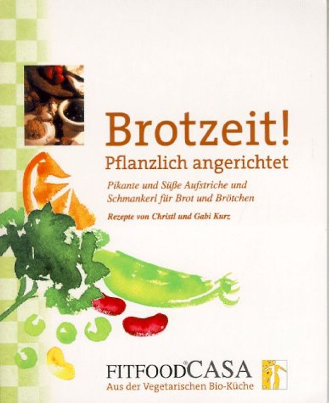 Brotzeit! - Pflanzlich angerichtet. Pikante und süsse Aufstriche und Schmankerl für Brot und Brötchen