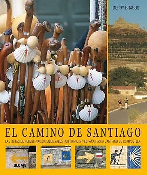El Camino de Santiago : las rutas de peregrinación medievales por Francia y España hasta Santiago de Compostela