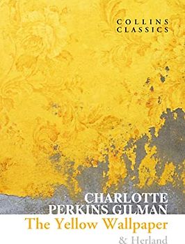 The Yellow Wallpaper & Herland (Collins Classics)