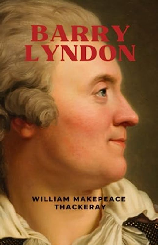 Barry Lyndon: The 1844 Picaresque Literary Classic (Annotated)