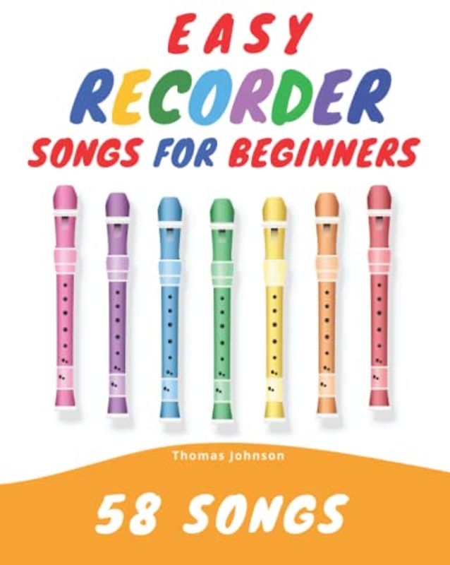 Easy Recorder Songs For Beginners: 58 Fun & Easy To Play Songs