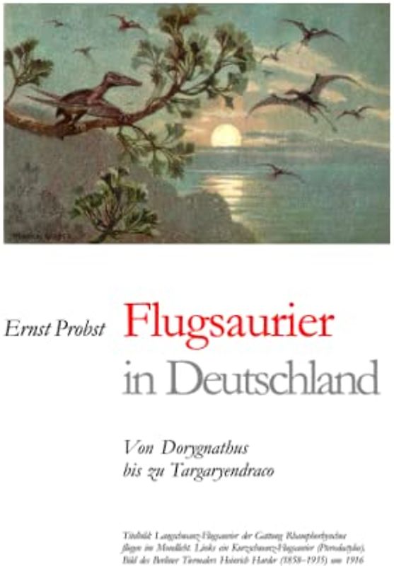 Flugsaurier in Deutschland: Von Dorygnathus bis zu Targaryendraco (Bücher von Ernst Probst über Paläontologie, Band 7)