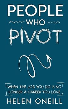 People Who Pivot; When the job you do is no longer a career you love