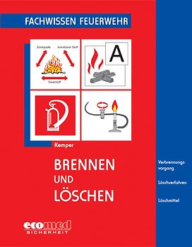 Brennen und Löschen. Verbrennungsvorgang - Löschverfahren - Löschmittel