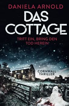 Das Cottage - Tritt ein, bring den Tod herein: Cornwall-Thriller