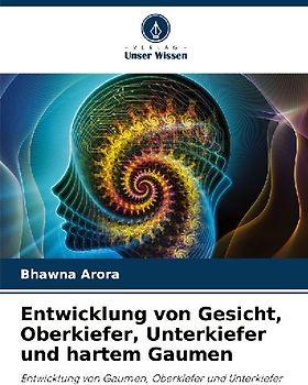 Entwicklung von Gesicht, Oberkiefer, Unterkiefer und hartem Gaumen