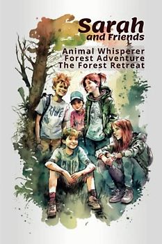 Sarah the Animal Whisperer and Friends: Forest Adventure: The Forest Retreat