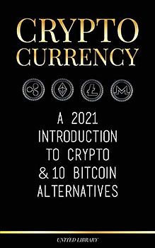 Cryptocurrency: A 2022 Introduction to Crypto & 10 Bitcoin Alternatives (Ethereum, Litecoin, Cardano, Polkadot, Bitcoin Cash, Stellar, Tether, Monero, Dogecoin & Ripple) (Finance)