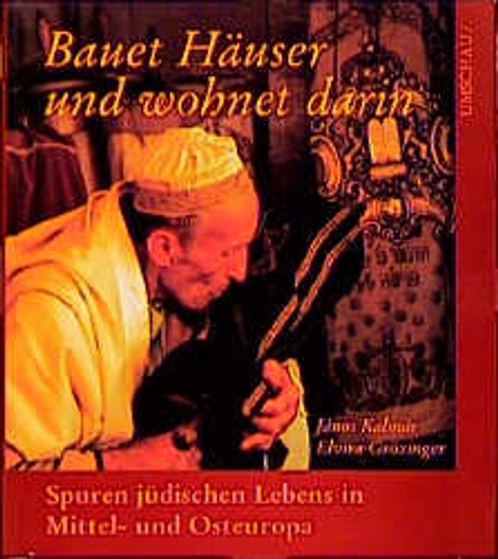 Bauet Häuser und wohnet darin. Spuren jüdischen Lebens in Mittel- und Osteuropa
