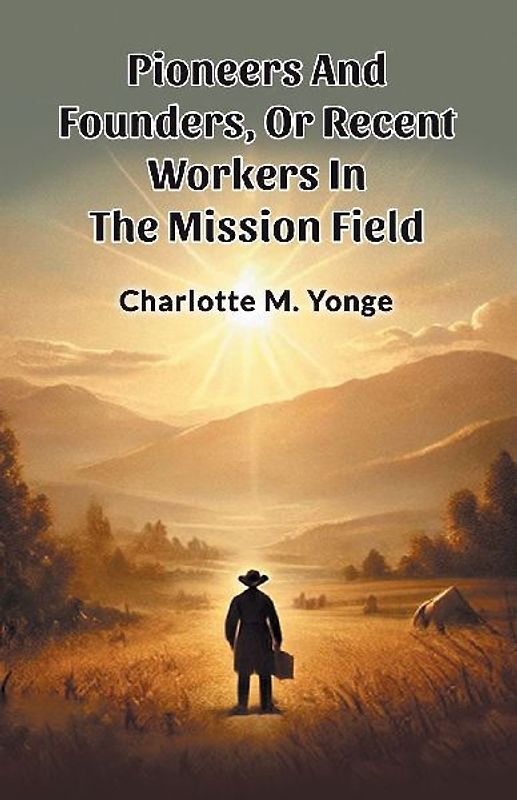 Pioneers And Founders, Or Recent Workers In The Mission Field
