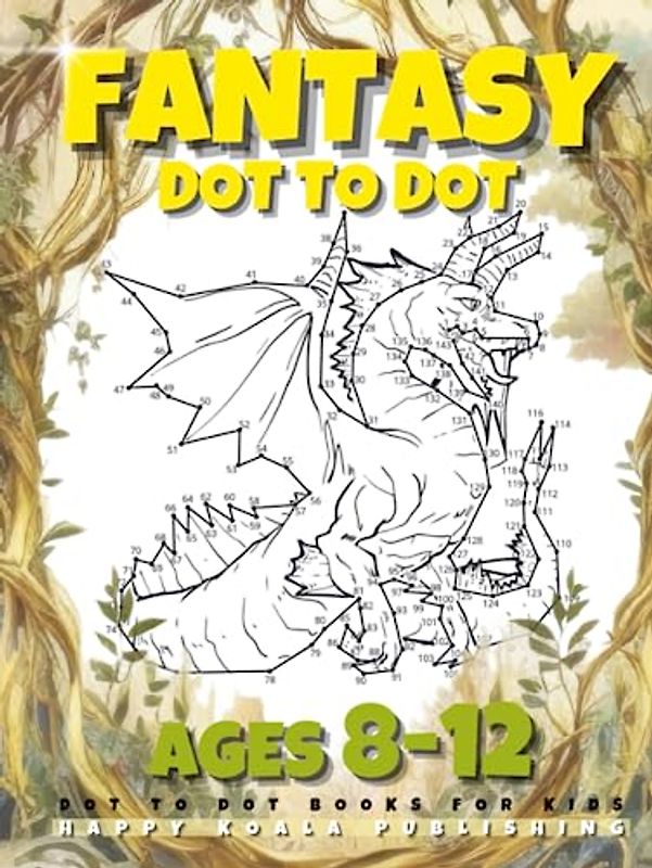 Fantasy Dot to Dot Books for kids ages 8-12: Connect 200+ Dots to create Creatures like Mermaids, Dragons, Unicorns. Great for Coloring! Hardcover.