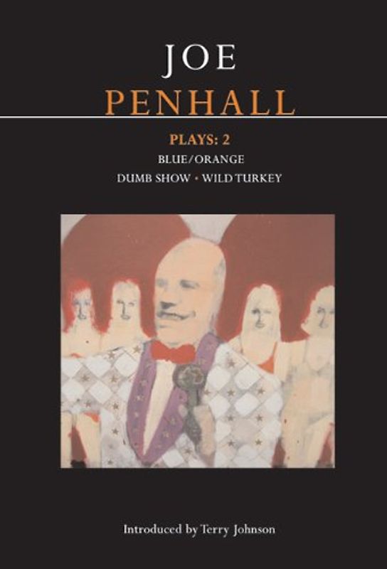 Joe Penhall Plays: 2: Blue/Orange, Dumb Show, Wild Turkey: v. 2 (Methuen Drama Contemporary Dramatists) - Moynagh, Joe Penhall