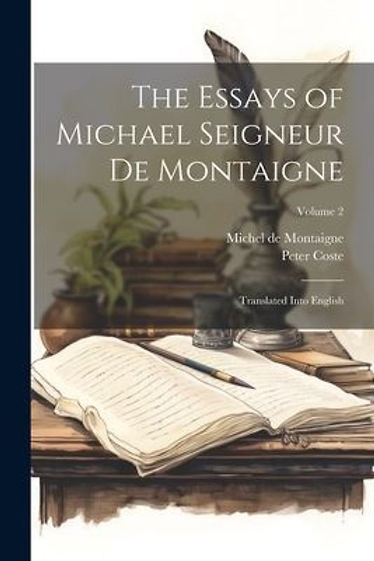 The Essays of Michael Seigneur De Montaigne: Translated Into English; Volume 2