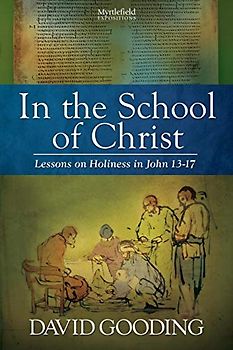 In the School of Christ: Lessons on Holiness in John 13-17 (Myrtlefield Expositions, Band 4)