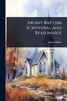 Infant Baptism Scriptural and Reasonable