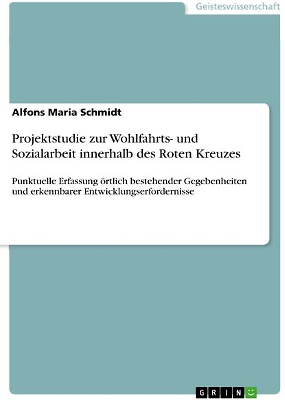 Projektstudie zur Wohlfahrts- und Sozialarbeit innerhalb des Roten Kreuzes. Punktuelle Erfassung örtlich bestehender Gegebenheiten und erkennbarer Entwicklungserfordernisse