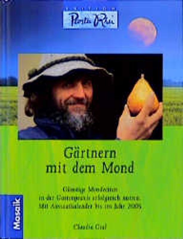 Gärtnern mit dem Mond. Günstige Mondzeiten in der Gartenpraxis erfolgreich nützen. Mit Aussaatkalender bis in Jahr 2005