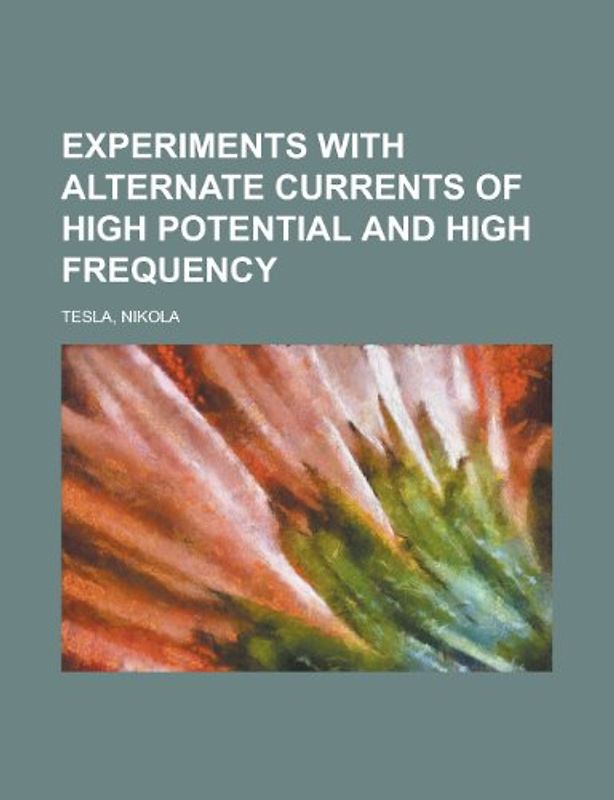 Experiments with Alternate Currents of High Potential and High Frequency