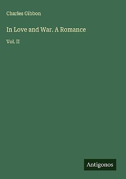 In Love and War. A Romance