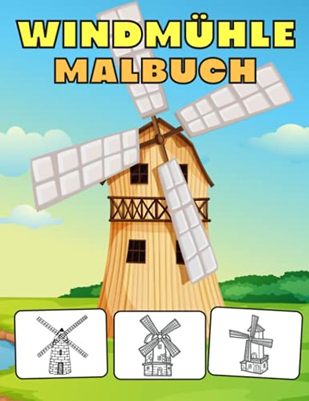 Windmühle Malbuch: Bauernhof Windmühle Malbuch - Geschenke Für Kinder,Jungen und Mädchen (Turmwindmühlen, Bockwindmühle)