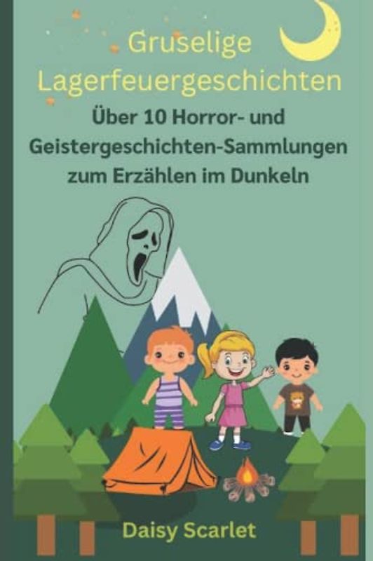 Gruselige Lagerfeuergeschichten: Über 10 Horror- und Geistergeschichten-Sammlungen zum Erzählen im Dunkeln