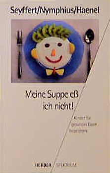 Meine Suppe ess' ich nicht.... Kinder für gesundes Essen begeistern