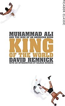 King of the World: Muhammad Ali and the Rise of an American Hero (Picador Classic, Band 34)