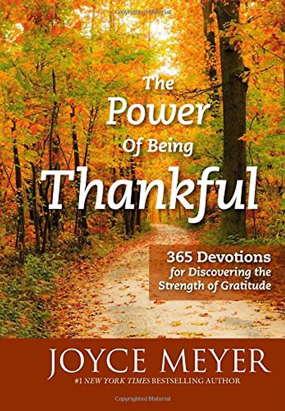 The Power of Being Thankful: 365 Devotions for Discovering the Strength of Gratitude - Meyer, Joyce