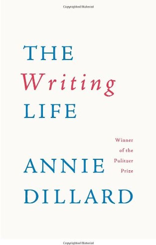 The Writing Life - Dillard, Annie