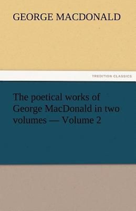 The poetical works of George MacDonald in two volumes - Volume 2